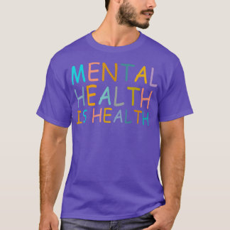 Mental Health Is Health Awareness Of Mental Health T-Shirt