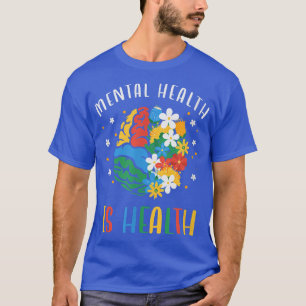 Mental Health Is Health Brain Flower Awareness 433 T-Shirt