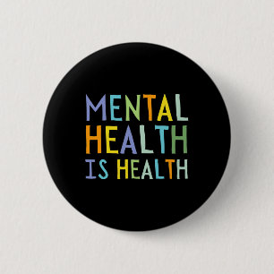 Mental Health Is Health Mental Health Awareness  6 Cm Round Badge
