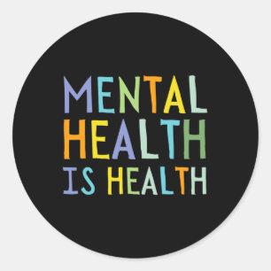Mental Health Is Health Mental Health Awareness Classic Round Sticker
