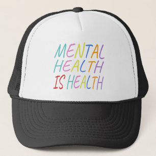 Mental health is health, mental health awareness trucker hat