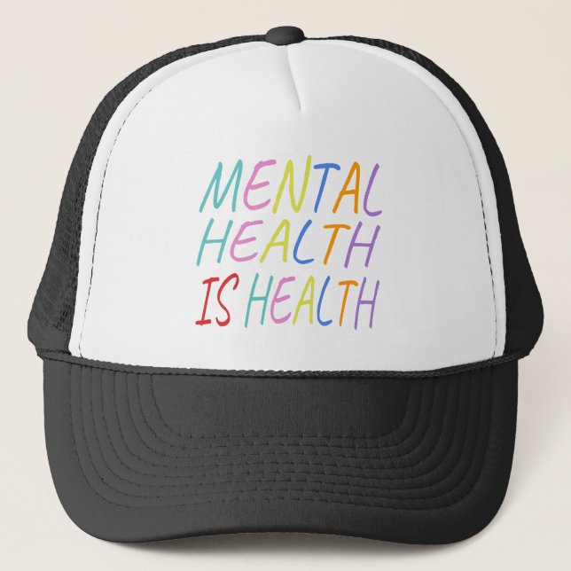 Mental health is health, mental health awareness trucker hat (Front)