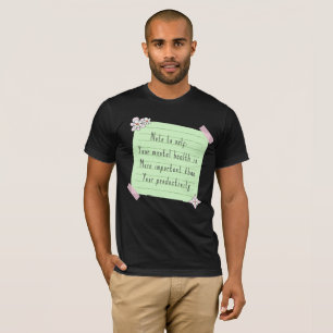 Mental Health Is Important Than Productivity T-Shirt