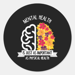 Mental Health Is Just As Important As Physical Hea Classic Round Sticker