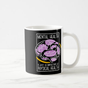 Mental Health Is Just As Important As Physical Hea Coffee Mug