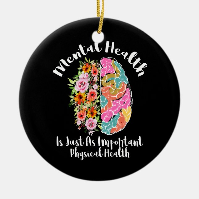 Mental Health Is Just As Physical Health Brain Flo Ceramic Ornament (Front)