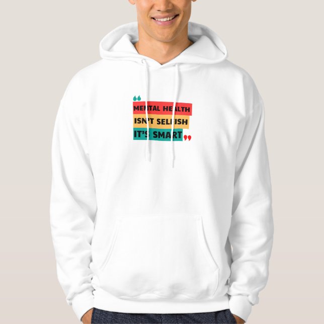 MENTAL HEALTH ISN’T SELFISH, IT’S SMART  HOODIE (Front)