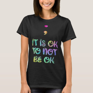 Mental health It is ok to not be ok Awareness Self T-Shirt