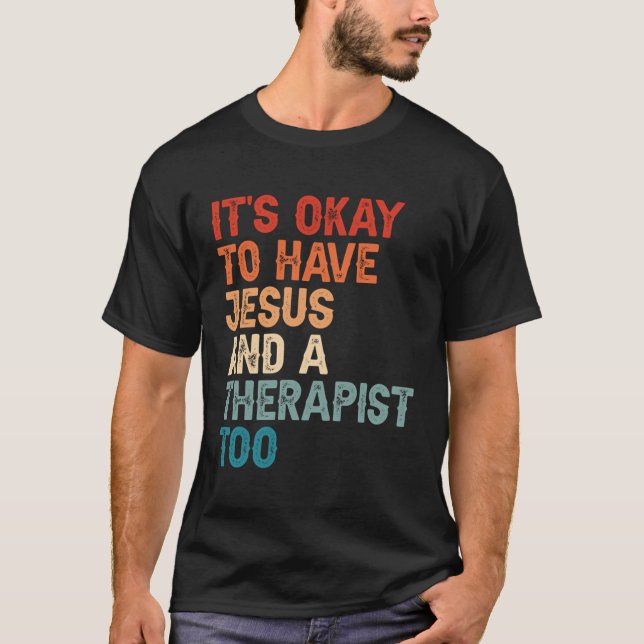 Mental Health It'S Okay To Have Jesus And A Therap T-Shirt (Front)
