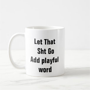 Mental Health Let That Sht Go funny therapy jokes Coffee Mug