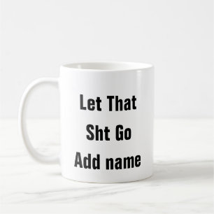 Mental Health Let That Sht Go stress relief Mug