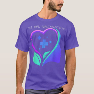 Mental Health Matters5068 2104  T-Shirt