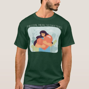 Mental Health Matters 5045 2081 T-Shirt