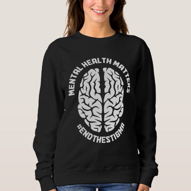 Mental Health Matters Awareness End The Stigma Psy Sweatshirt (Front)
