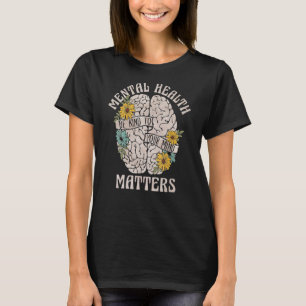 Mental Health Matters Be Kind To Your Mind Mental  T-Shirt