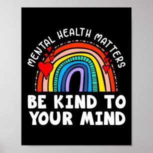 Mental Health Matters - Be Kind To Your Mind Rainb Poster