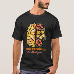 Mental Health Matters End The Stigma Brain Flowers T-Shirt