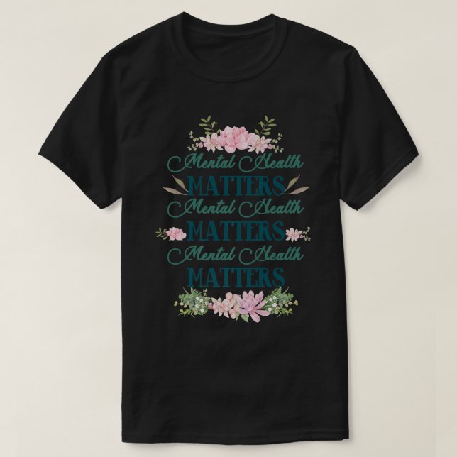 Mental Health Matters Floral Mental Health Awarene T-Shirt (Design Front)