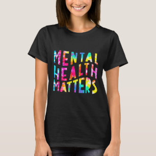 Mental Health Matters Tie Dye Mental Health Awaren T-Shirt