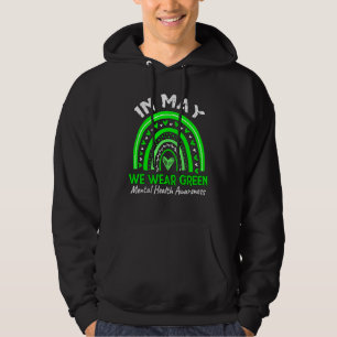 Mental Health Matters We Wear Green Mental Health  Hoodie
