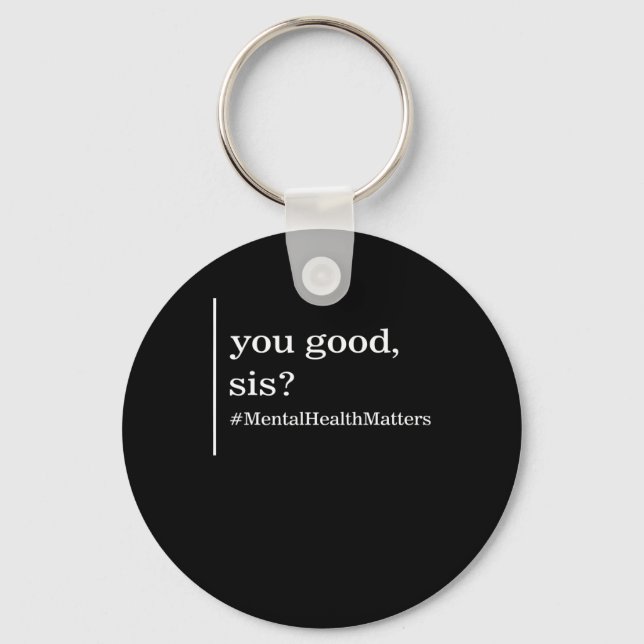 Mental Health Matters You Good Sis Positive Women  Key Ring (Front)
