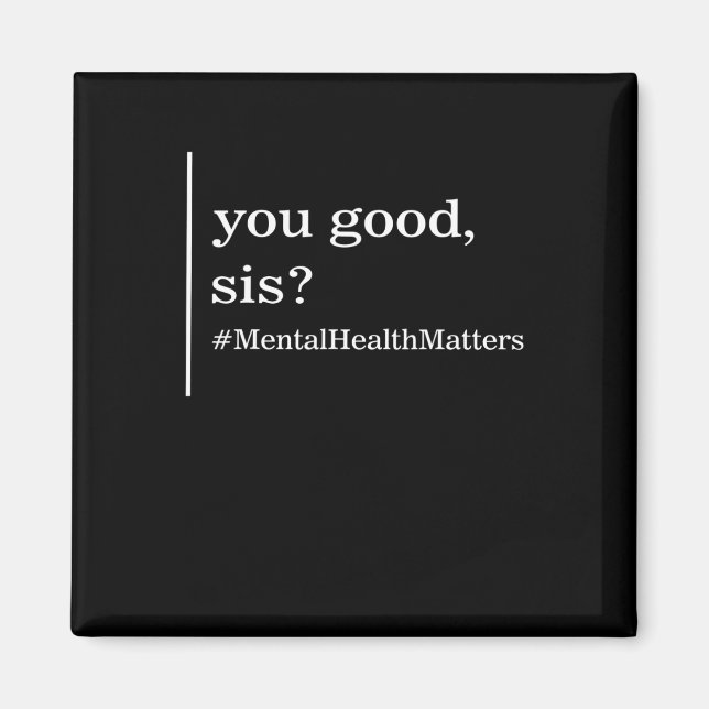 Mental Health Matters You Good Sis Positive Women  Magnet (Front)