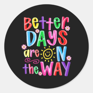 Mental Health Month Positive Better Days Are On Th Classic Round Sticker