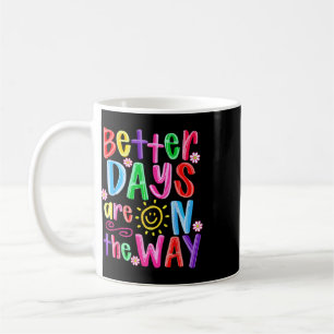 Mental Health Month Positive Better Days Are On Th Coffee Mug