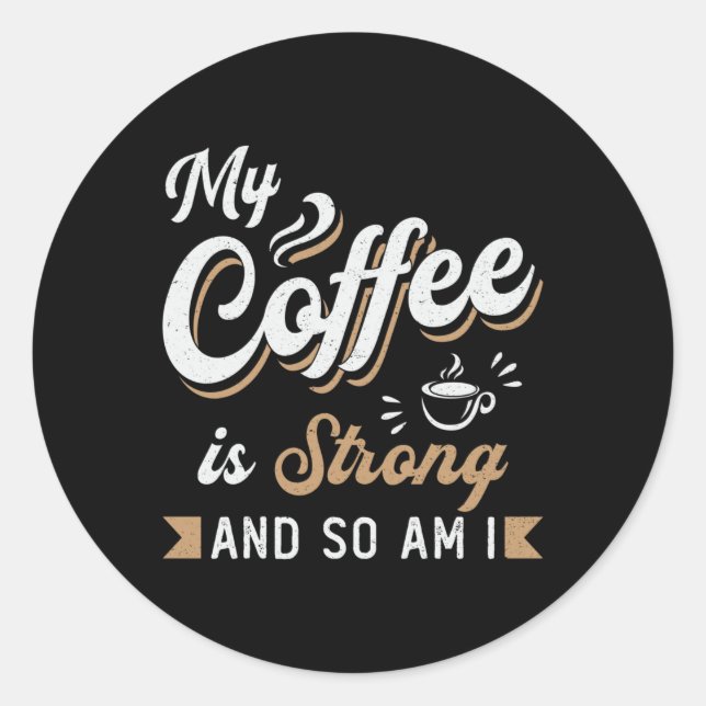 Mental Health My Coffee Is Strong Awareness Gift Classic Round Sticker (Front)