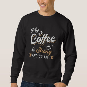 Mental Health My Coffee Is Strong Awareness Gift Sweatshirt