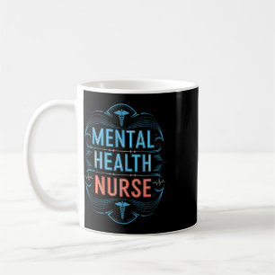 Mental Health Nurse, Mental Health Nursing Psychia Coffee Mug