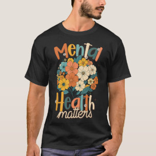 Mental Health Positive Vibes Anxiety Be Kind To Yo T-Shirt
