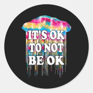 Mental Health Problem It's Okay Fun Not To Be Ok D Classic Round Sticker