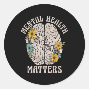 Mental Health Problems Be Kind To Your Mind Mental Classic Round Sticker