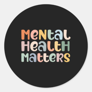 Mental Health Problems Mental Health Awareness Ill Classic Round Sticker