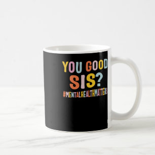 Mental Health Problems You Good Sis Positive Women Coffee Mug