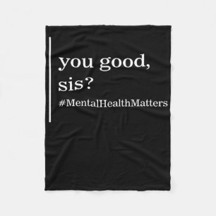 Mental Health Problems You Good Sis Positive Women Fleece Blanket