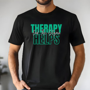 Mental Health Quote - Therapy End the Stigma T-Shirt