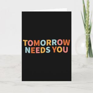 Mental Health Quote Tomorrow Needs You Card