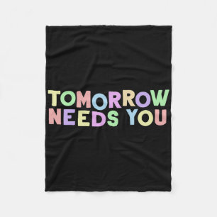 Mental Health Quote Tomorrow Needs You For Awarene Fleece Blanket
