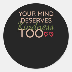 Mental Health Quote Your Mind Deserves Kindness To Classic Round Sticker