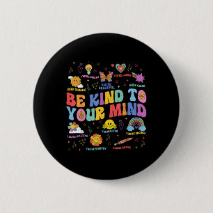 Mental Health S Awareness Shirt Be Kind To Your Mi 6 Cm Round Badge