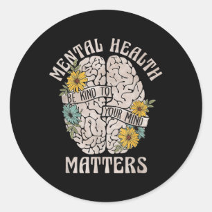 Mental Health S Be Kind To Your Mind Mental Awaren Classic Round Sticker