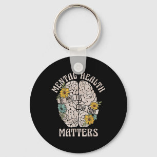Mental Health S Be Kind To Your Mind Mental Awaren Key Ring