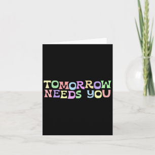Mental Health S Tomorrow Needs You Suicide Prevent Card