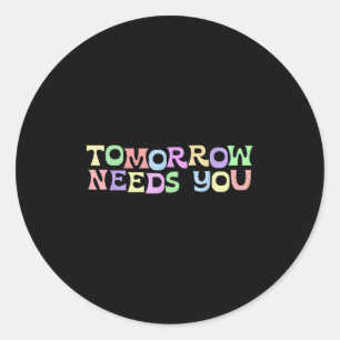 Mental Health S Tomorrow Needs You Suicide Prevent Classic Round Sticker