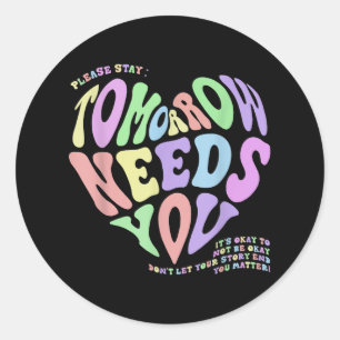 Mental Health S Tomorrow Needs You Suicide Prevent Classic Round Sticker