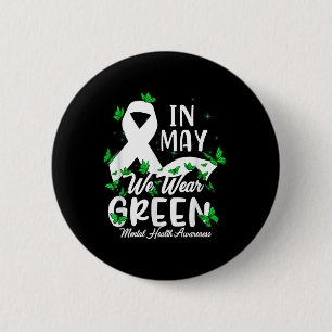 Mental Health S We Wear Green Mental Health Awaren 6 Cm Round Badge