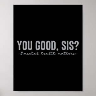 Mental Health S You Good Sis Mental Health Awarene Poster