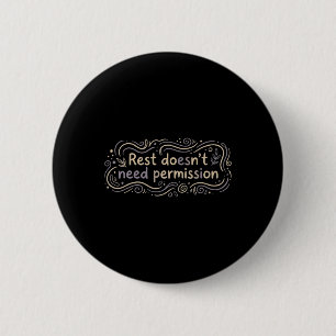 Mental Health Self Care Rest Doesn't Need Permissi 6 Cm Round Badge